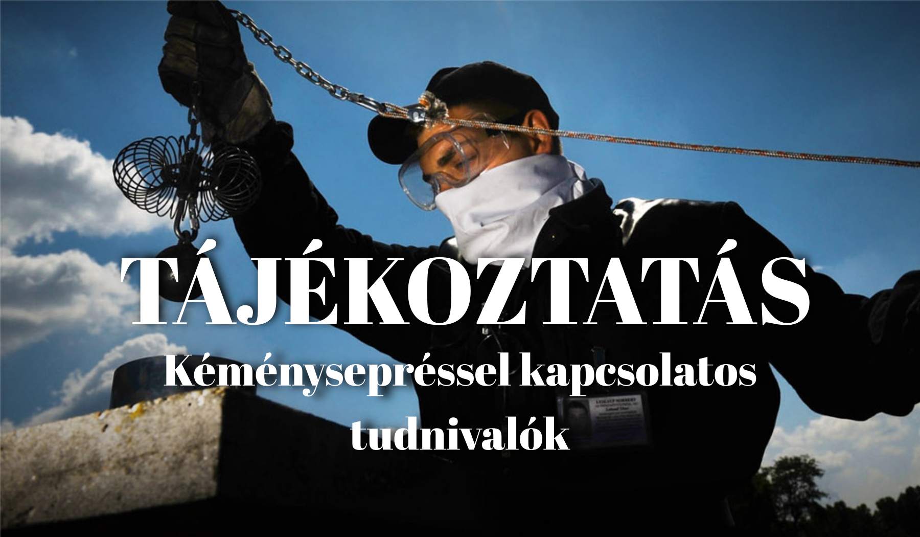 Tájékoztatás - kéménysepréssel kapcsolatos legfontosabb tudnivalók 